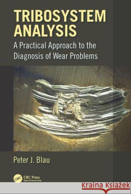 Tribosystem Analysis: A Practical Approach to the Diagnosis of Wear Problems Peter J. Blau 9781498700504 CRC Press - książka