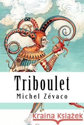 Triboulet Michel Zevaco 9781717516671 Createspace Independent Publishing Platform - książka