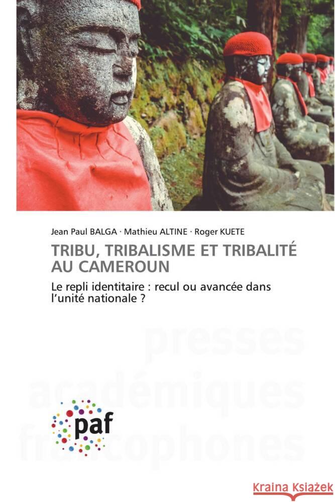 TRIBU, TRIBALISME ET TRIBALITÉ AU CAMEROUN Balga, Jean Paul, ALTINE, Mathieu, KUETE, Roger 9783838140360 Presses Académiques Francophones - książka