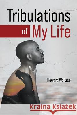 Tribulations of My Life Howard Wallace 9781969919046 Prime Seven Media - książka