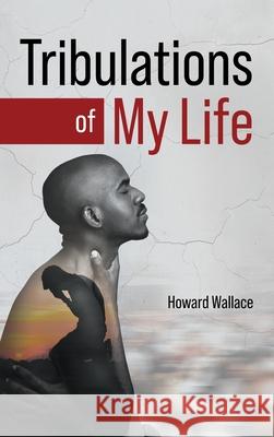 Tribulations of My Life Howard Wallace 9781969919268 Prime Seven Media - książka