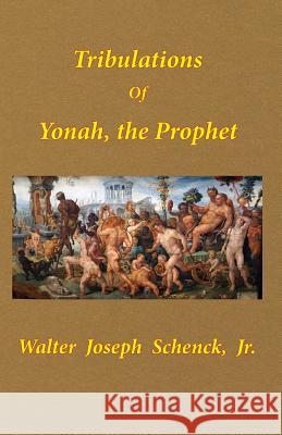 Tribulations of Yonah, the Prophet Jr. Walter Joseph Schenck 9781793124609 Independently Published - książka