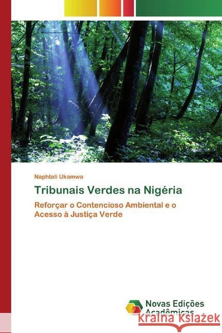 Tribunais Verdes na Nigéria : Reforçar o Contencioso Ambiental e o Acesso à Justiça Verde Ukamwa, Naphtali 9786200802323 Novas Edicioes Academicas - książka