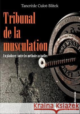 Tribunal de la musculation: Un plaidoyer contre les méthodes actuelles Tancrède Culot-Blitek 9782381271149 Jdh Editions - książka