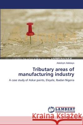 Tributary areas of manufacturing industry Adedoyin Adebayo 9783844303414 LAP Lambert Academic Publishing - książka