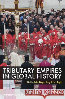Tributary Empires in Global History Peter F. Bang Peter Fibiger Bang Christopher Bayly 9780230294721 Palgrave MacMillan - książka