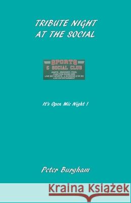Tribute Night at the Social: It's Open Mic Night ! Peter Burgham 9781916335325 Peter Burgham - książka