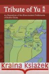Tribute of Yu: An Exposition of the Nine Ancient Prefectures of Sinitic China Yuan, Hong 9798600415478 Independently Published