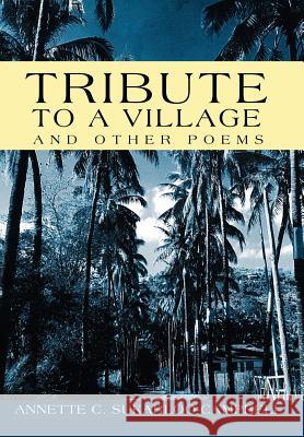 Tribute to a Village: And Other Poems Sukarloo-Campbell, Annette C. 9780595775200 iUniverse - książka