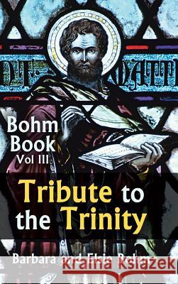 Tribute to the Trinity: Bohm Book Vol III Barbara Bohm Elsie Bohm 9781496928153 Authorhouse - książka