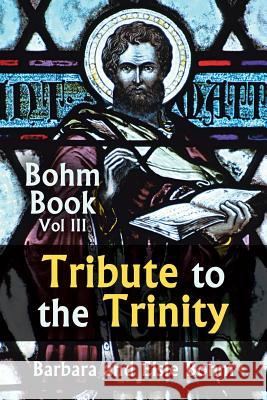 Tribute to the Trinity: Bohm Book Vol III Barbara Bohm Elsie Bohm 9781496928160 Authorhouse - książka