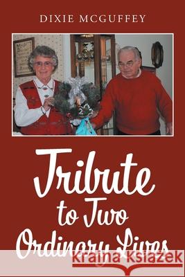 Tribute to Two Ordinary Lives Dixie McGuffey 9781639030248 Christian Faith Publishing, Inc - książka