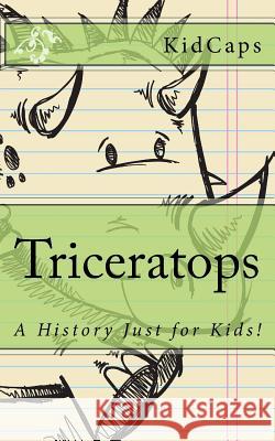 Triceratops: A History Just for Kids! Kidcaps 9781477571378 Createspace - książka