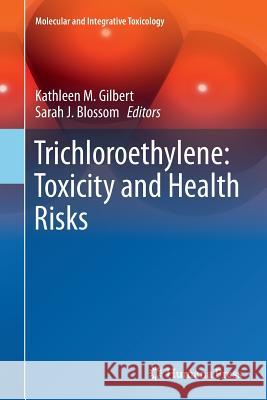 Trichloroethylene: Toxicity and Health Risks Kathleen M. Gilbert Sarah J. Blossom 9781447172413 Springer - książka