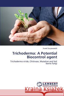Trichoderma: A Potential Biocontrol agent Suryawanshi Kunal 9783659416347 LAP Lambert Academic Publishing - książka