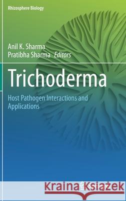 Trichoderma: Host Pathogen Interactions and Applications Sharma, Anil K. 9789811533204 Springer - książka