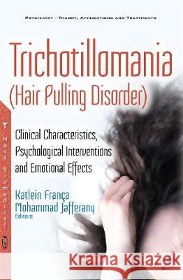 Trichotillomania: Clinical Characteristics, Psychological Interventions & Emotional Effects Katlein França, Mohammad Jafferany 9781536108545 Nova Science Publishers Inc - książka