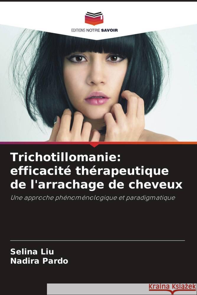Trichotillomanie: efficacité thérapeutique de l'arrachage de cheveux Liu, Selina, Pardo, Nadira 9786207959167 Editions Notre Savoir - książka