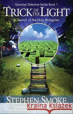 Trick of the Light: In Search of the Holy Hologram Stephen Smoke 9781477599945 Createspace - książka