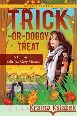 Trick-or-Doggy Treat: A Chrissy the Shih Tzu Cozy Mystery Diane Wing 9781615995387 Modern History Press - książka
