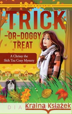 Trick-or-Doggy Treat: A Chrissy the Shih Tzu Cozy Mystery Diane Wing 9781615995394 Modern History Press - książka