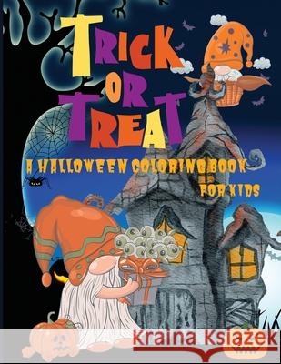 Trick or Treat: A Halloween Coloring Book for Kids Age 5 and up, Original and Unique Halloween Coloring Pages For Children! Philippa Wilrose 9781685190101 Philippa Wilrose - książka