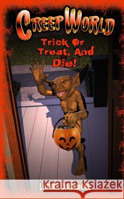 Trick or Treat, and Die! ( Creep World #5 ) Luther Darkmore 9781530862719 Createspace Independent Publishing Platform - książka