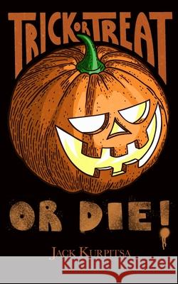 Trick or Treat or Die! Jack Kurpitsa   9798642531044 Independently Published - książka