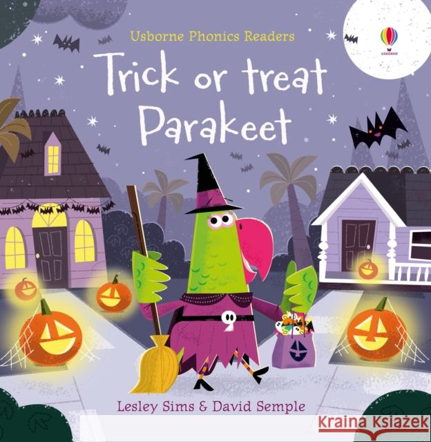 Trick or Treat, Parakeet? Lesley Sims David Semple  9781474981194 Usborne Publishing Ltd - książka