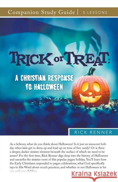 Trick or Treat Study Guide: A Christian Response to Halloween Rick Renner 9781680318005 Harrison House - książka