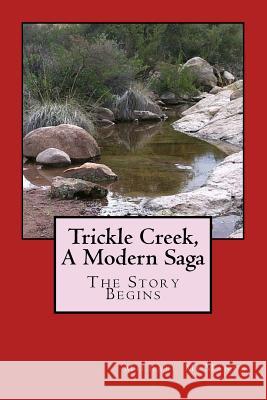 Trickle Creek, A Modern Saga: The Story Begins McManus, Michael 9781979044523 Createspace Independent Publishing Platform - książka