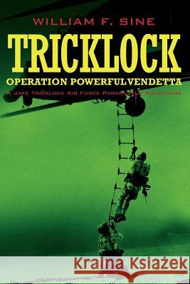 Tricklock: Operation Powerful Vendetta A Jake Tricklock Air Force Pararescue Adventure Sine, William F. 9780990699705 William F. Sine - książka