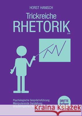 Trickreiche Rhetorik 2100: Psychologische Gesprächsführung, manipulierende Darstellung, unaufdringliches Nudging Horst Hanisch 9783754316894 Books on Demand - książka