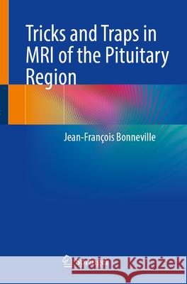 Tricks and Traps in MRI of the Pituitary Region Jean-Fran?ois Bonneville 9783031647093 Springer - książka