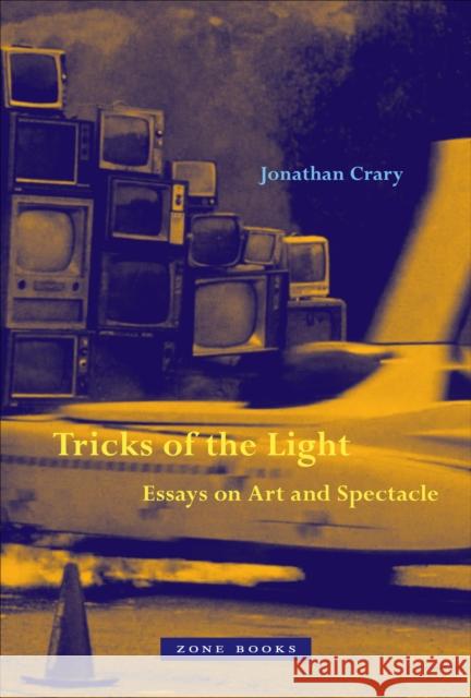 Tricks of the Light – Essays on Art and Spectacle Jonathan Crary 9781942130857 Zone Books - książka