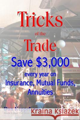 Tricks of the Trade: Save $3,000 every year on Mutual Funds, Insurance, Annuities Keppel Mba, Dan 9781535497282 Createspace Independent Publishing Platform - książka