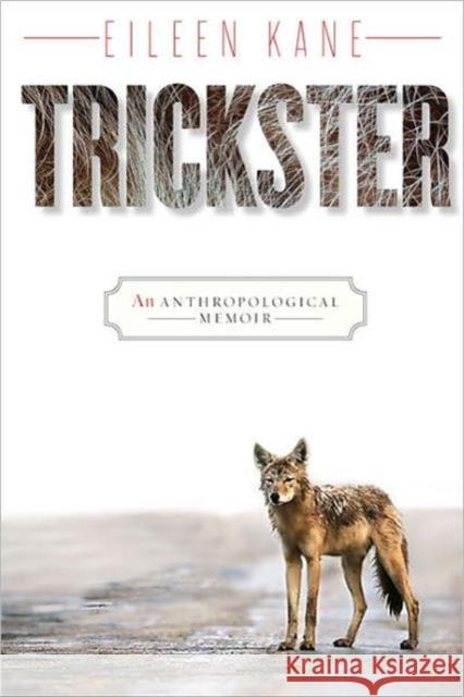 Trickster: An Anthropological Memoir Kane, Eileen 9781442601789 University of Toronto Press - książka