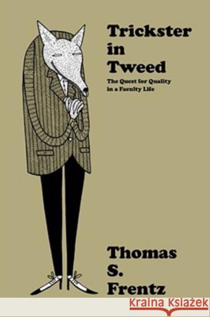 Trickster in Tweed: The Quest for Quality in a Faculty Life Frentz, Thomas S. 9781598743173 Left Coast Press - książka
