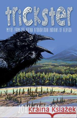 Trickster: Myths from the Ahtna Indians of Alaska John Smelcer Larry Vienneau Gary Snyder 9781936135196 Naciketas Press - książka