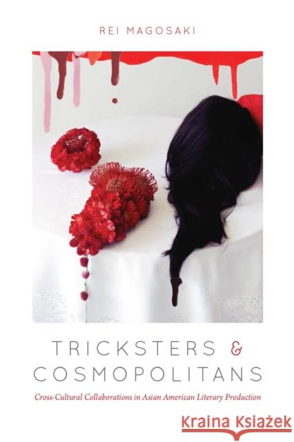 Tricksters and Cosmopolitans: Cross-Cultural Collaborations in Asian American Literary Production Rei Magosaki 9780823271313 Fordham University Press - książka