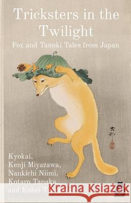 Tricksters in the Twilight: Fox and Tanuki Tales from Japan Kyokai (9th- Kenji Miyazawa Nankichi Niimi 9784910554136 Matatabi Press - książka