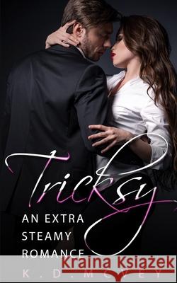 Tricksy's Extra Steamy Romance: Three Liaisons and a Proposal K. D. McVey 9781798277218 Independently Published - książka