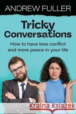 Tricky Conversations: How to have less conflict and more peace in your life Andrew Fuller 9781923215184 Amba Press - książka