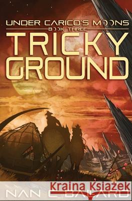 Tricky Ground: Under Carico\'s Moons: Book Three Nan C. Ballard 9781956892239 Not a Pipe Publishing - książka
