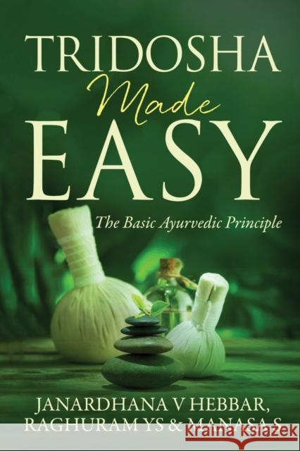 Tridosha Made Easy: The Basic Ayurvedic Principle Janardhana V. Hebbar                     Raghuram Ys                              Manasa S. 9781646509874 Notion Press - książka