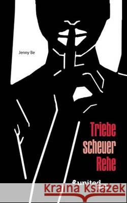 Triebe scheuer Rehe: ... und wie man schüchterne ihrer Art auf Abwege bringt ... Jenny Be 9783710308253 United P.C. Verlag - książka