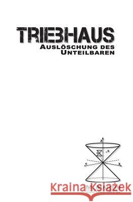 TRIEBHAUS - Auslöschung des Unteilbaren Martin, M. 9781484040768 Createspace Independent Publishing Platform - książka