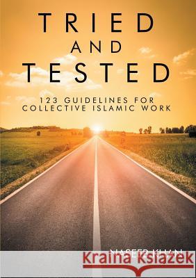 Tried and Tested: 123 Guidelines for Collective Islamic Work Naseeb Khan 9781483479118 Lulu.com - książka