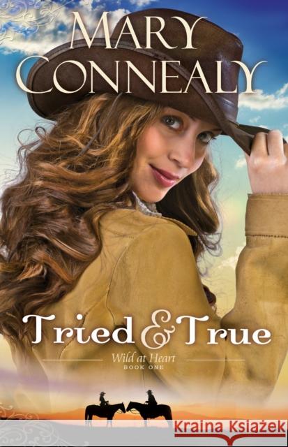 Tried and True Mary Connealy 9780764211782 Bethany House Publishers - książka