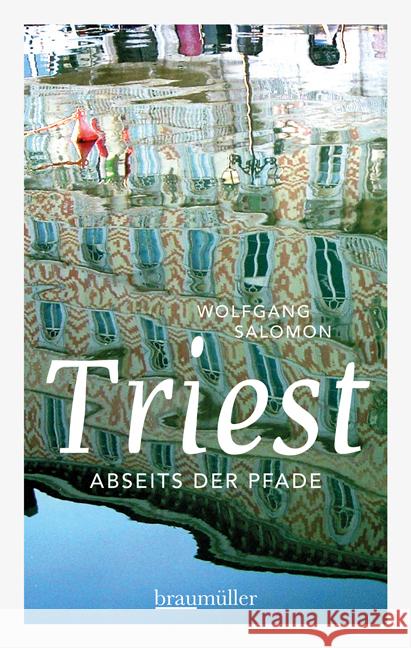 Triest abseits der Pfade : Eine etwas andere Reise durch die Stadt der drei Winde Salomon, Wolfgang 9783991001010 Braumüller Lesethek - książka